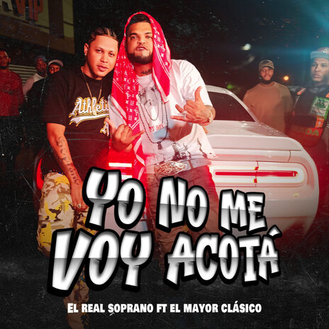 Yo No Me Voy Acota ft. El Mayor Clasico | Boomplay Music