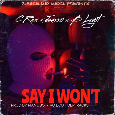 Say I Won't ft. Janxxo & B Legit | Boomplay Music