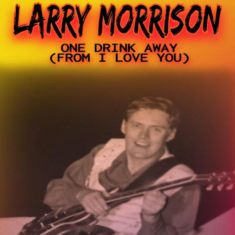 One Drink Away (From I Love You) ft. Larry Dean Morrison SR | Boomplay Music