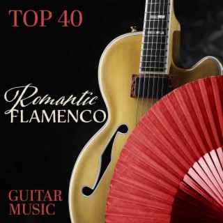 Top 40 Romantic Flamenco Guitar Music: Spanish Guitar Love Songs & Acoustic Guitar