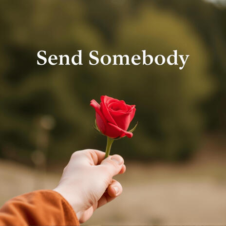 Send Somebody ft. JustE | Boomplay Music