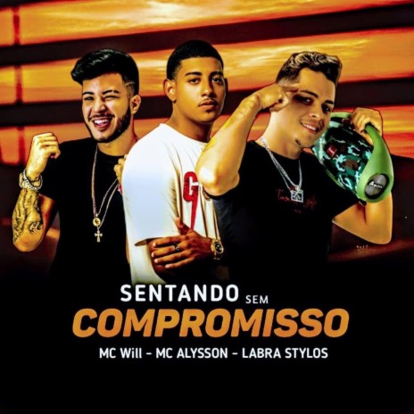 Sentando Sem Compromisso ft. MC ALYSSON & MC Will | Boomplay Music