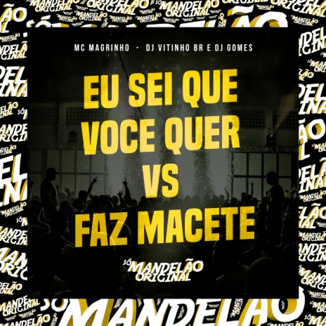 Eu Sei Que Você Quer Vs Faz Macete ft. DJ Vitinho BR & DJ Gomes | Boomplay Music