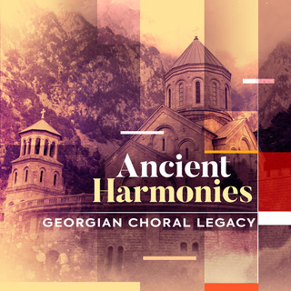 Ancient Harmonies - Georgian Choral Legacy