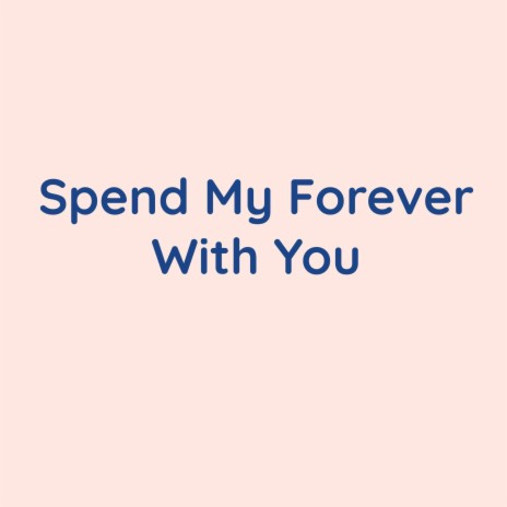 Spend My Forever With You | Boomplay Music