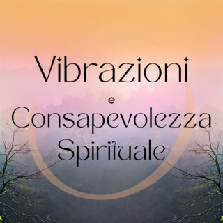 Vibrazioni e Consapevolezza Spirituale