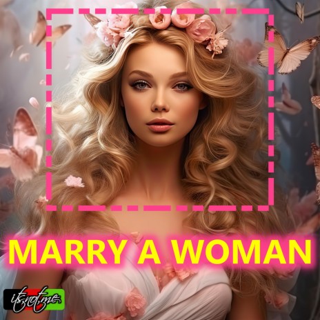 Marry a Woman