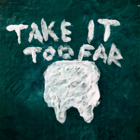 Take It Too Far | Boomplay Music