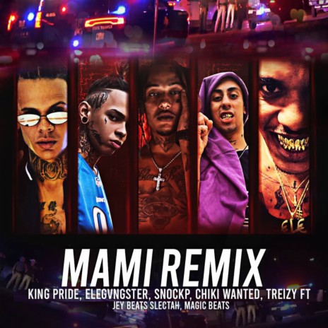 Mami (Remix) ft. Elegvngster, Chiki Wanted, Treizy, Jey Beats Selectah, BigMagicElkpo & Snockp | Boomplay Music