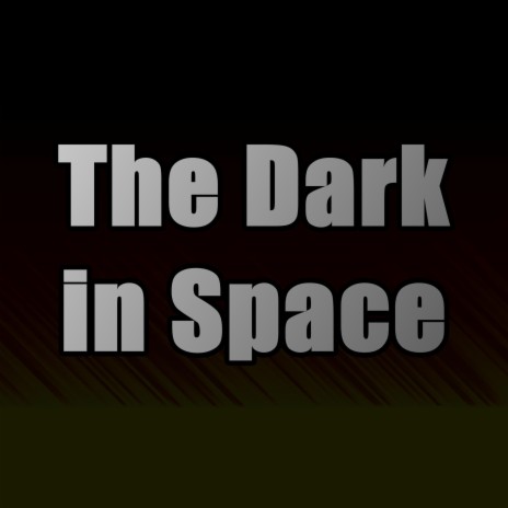 The Dark in Space | Boomplay Music