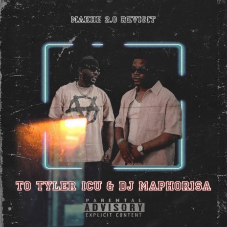 Makhe2.0 Revisit (To Tyler icu & Dj Maphorisa | Boomplay Music