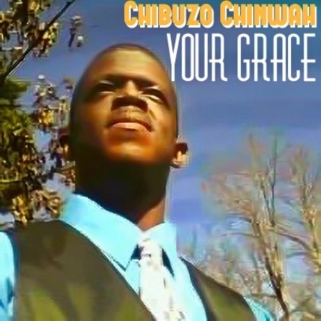 Your Grace ft. Chibuzo Chinwah | Boomplay Music