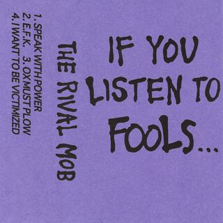 If You Listen To Fools...