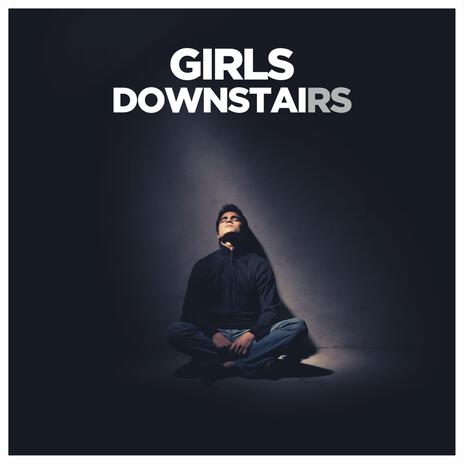 Girls Downstairs | Boomplay Music