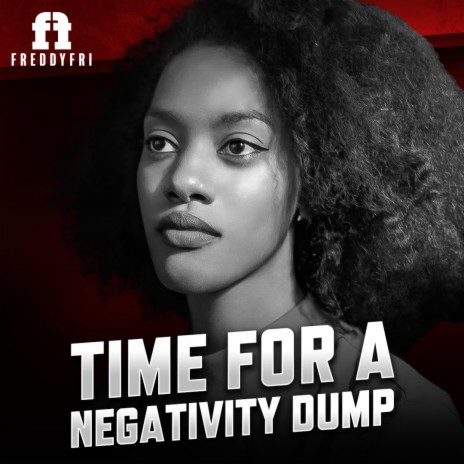 Time For A Negativity Dump | Boomplay Music