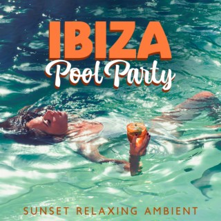 Ibiza Pool Party - Sunset Relaxing Ambient: Lofi Chill Music