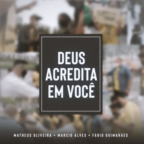 Deus Acredita em Você (Playback) ft. Marcio Alves, Fábio Guimarães & Graça Music | Boomplay Music