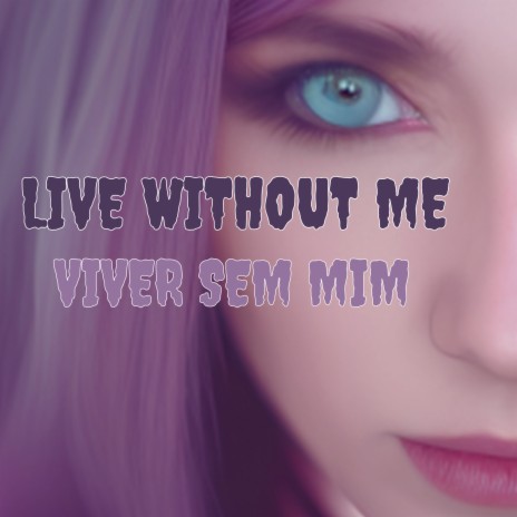 Live Without Me (Viver Sem Mim) | Boomplay Music