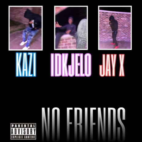 No Friends (Remix) ft. idkjelo & Jay X | Boomplay Music