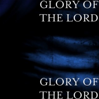 GLORY OF THE LORD
