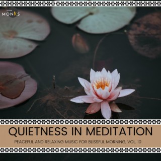 Quietness in Meditation - Peaceful and Relaxing Music for Blissful Morning, Vol. 10