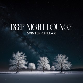 Deep Night Lounge: Best of Ibiza Chillout, Winter Chillax, Deep House Collection