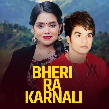 Bheri Ra Karnali ft. Shanti Shree Pariyar & Shakti Chand | Boomplay Music