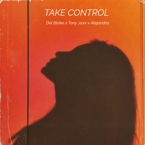 Take Control ft. Del Bloke & Alejandra | Boomplay Music