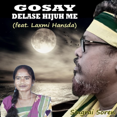 Gosay Delase Hijuh Me ft. Laxmi Hansda | Boomplay Music