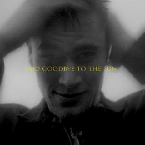 said goodbye to the sun | Boomplay Music