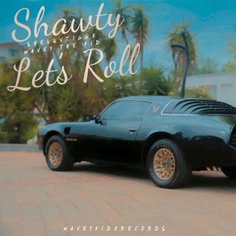 Shawty Let's Roll ft. Wavey The Kid | Boomplay Music