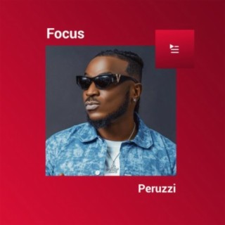 Focus: Peruzzi | Boomplay Music