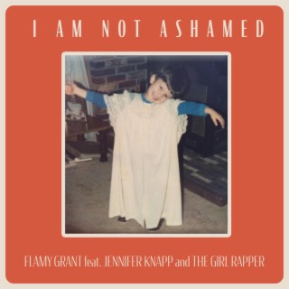 I Am Not Ashamed ft. Jennifer Knapp & The Girl Rapper lyrics | Boomplay Music