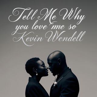 Tell Me Why You Love Me So lyrics | Boomplay Music