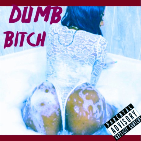 Dumb Bitch | Boomplay Music