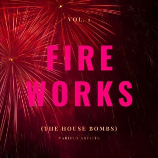 Fireworks (The House Bombs), Vol. 1