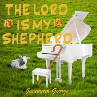 The Lord Is My Shepherd lyrics | Boomplay Music