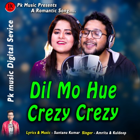 Dil Mo Hue Crezy Crezy ft. Kuldeep Pattanayak | Boomplay Music