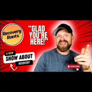NEW SHOW ALERT!  Recovery Rants Preview - Glad You’re Here!