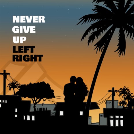 Never Give up (Left Right) | Boomplay Music