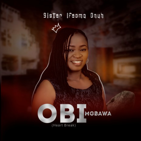 Obi Mgbawa (Heart Break) | Boomplay Music