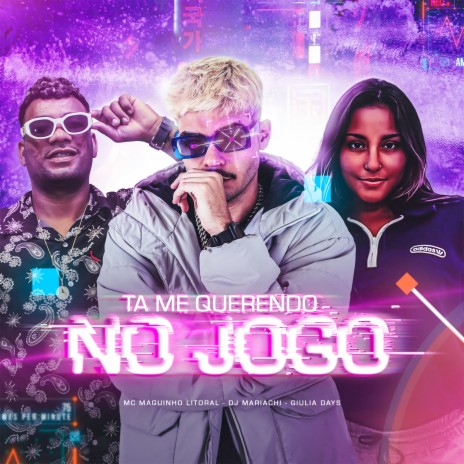 Ta Me Querendo no Jogo ft. MC Maguinho do Litoral & GIULIA DAYS | Boomplay Music