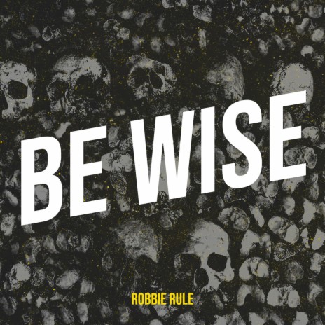 Be Wise | Boomplay Music