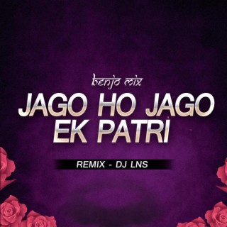 Jago Ho Jago Ek Patri Benjo Mix