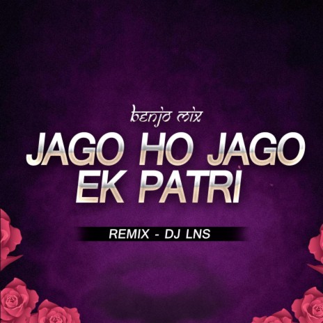 Jago Ho Jago Ek Patri Benjo Mix | Boomplay Music