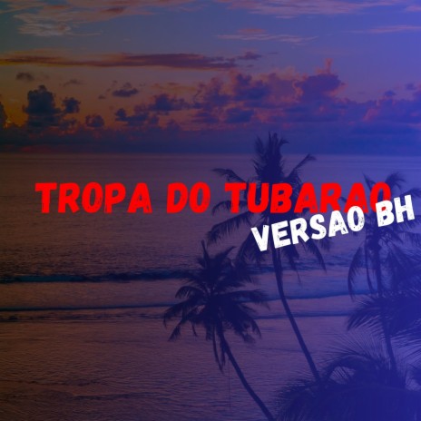 TROPA DO TUBARAO VERSAO BH | Boomplay Music
