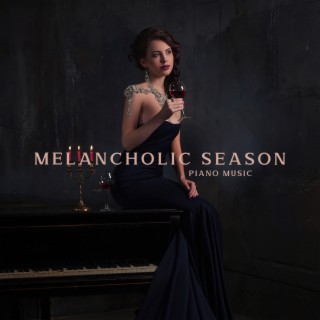 Melancholic Season: Beautiful Piano Songs for Instant Relaxation, Calm and Soothing Music