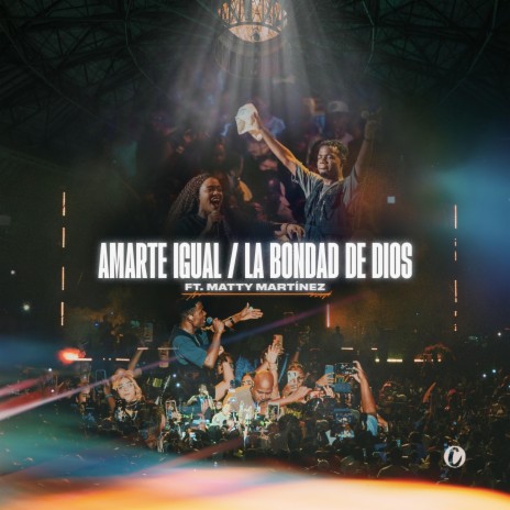 Amarte Igual, La bondad de Dios ft. Matty Martínez | Boomplay Music