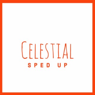 Celestial (Sped Up)