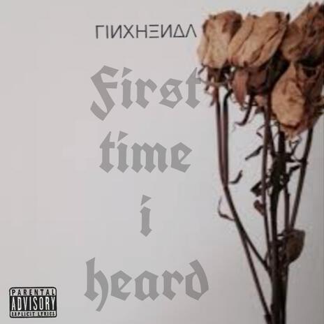 First time I heard | Boomplay Music